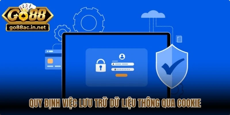 Chính sách bảo mật quy định việc lưu trữ dữ liệu thông qua Cookie 
